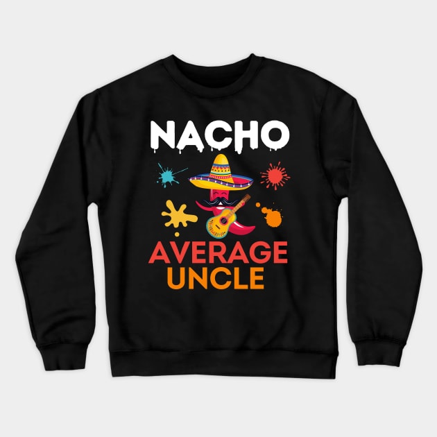 Nacho Average Uncle Funny Uncle Crewneck Sweatshirt by Prossori